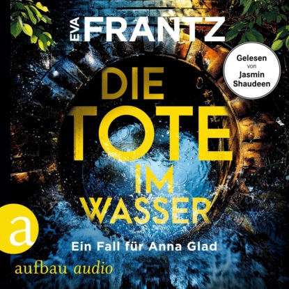 Die Tote im Wasser - Ein Fall für Anna Glad - Anna Glad ermittelt, Band 3 (Ungekürzt)