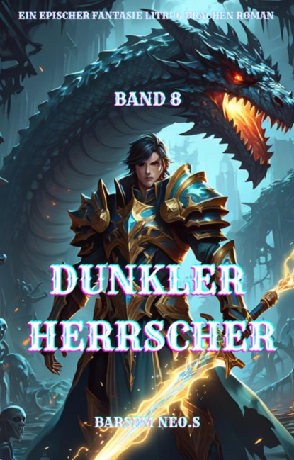 Dunkler Herrscher:Ein Epischer Fantasie LitRPG Drachen Roman (Band 8)