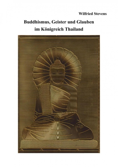 Buddhismus, Geister und Glauben  im Königreich Thailand