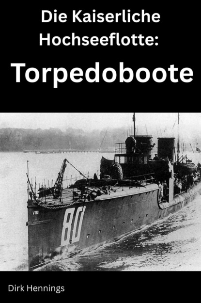 Die Kaiserliche Hochseeflotte: Torpedoboote