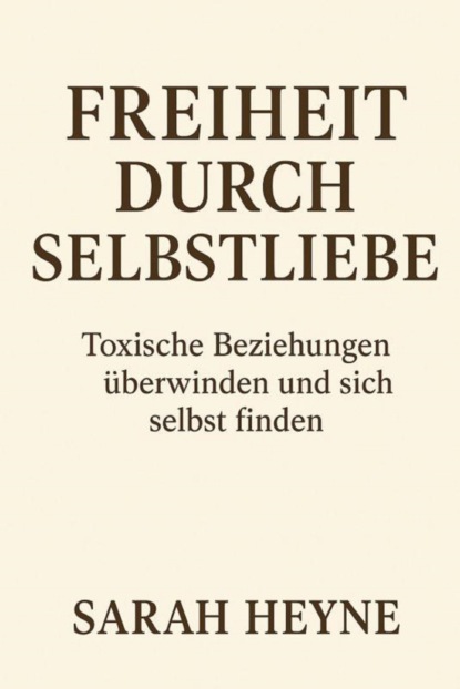 Freiheit durch Selbstliebe- toxische Beziehungen überwinden und sich selbst finden