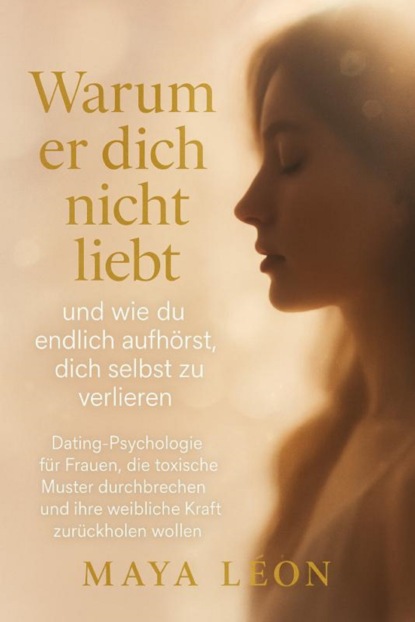 "Warum er dich nicht liebt – und wie du endlich aufhörst, dich selbst zu verlieren"