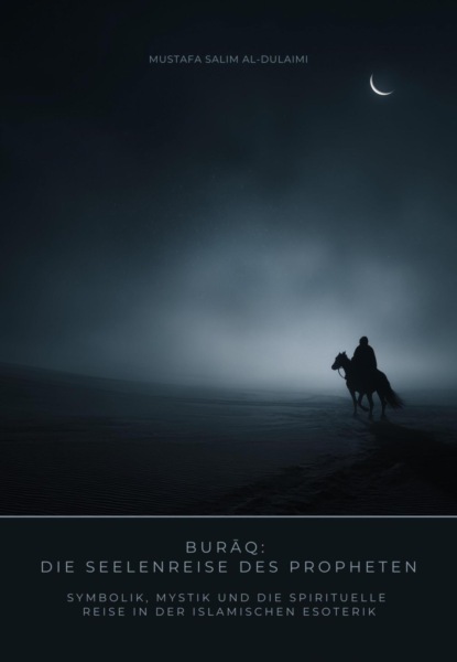 Burāq: Die Seelenreise des Propheten