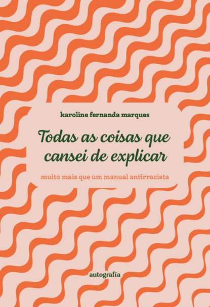 Todas as coisas que cansei de explicar - muito mais que um manual antirracista