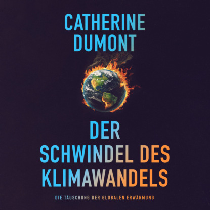 Der schwindel des klimawandels: Die täuschung der globalen erwärmung (Ungekürzt)