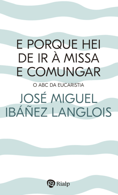 E porque hei de ir à Missa e comungar?
