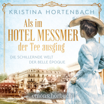Als im Hotel Messmer der Tee ausging - Roman (Ungekürzt)