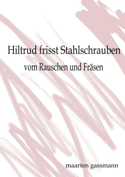 Hiltrud frisst Stahlschrauben