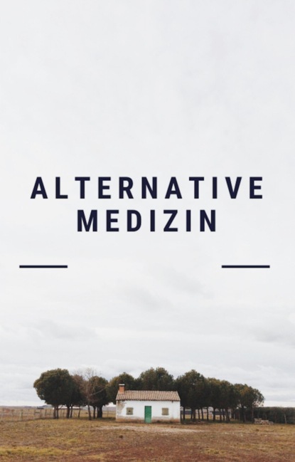 Alternative Medizin. Alternativheilkunde. Naturheilverfahren.
