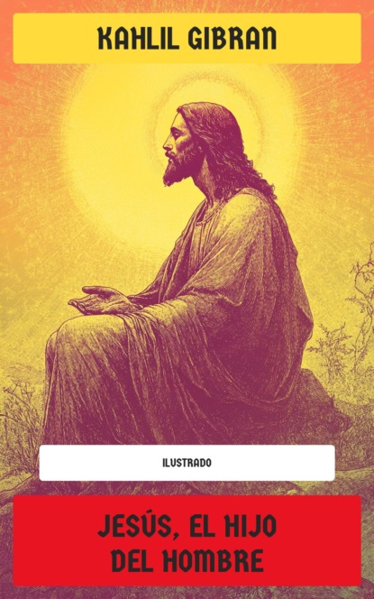 Jesús, el Hijo del Hombre (Ilustrado)