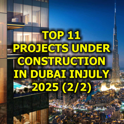  Top 11 Projects Under Construction in Dubai in July 2025 (2/2)