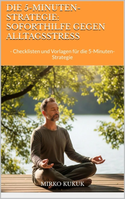 Die 5-Minuten-Strategie: Soforthilfe gegen Alltagsstress