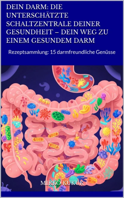 Dein Darm: Die unterschätzte Schaltzentrale deiner Gesundheit – Dein Weg zu einem gesundem Darm