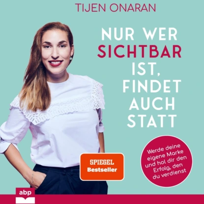 Nur wer sichtbar ist, findet auch statt - Werde deine eigene Marke und hol dir den Erfolg, den du verdienst (Ungekürzt)