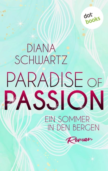 Paradise of Passion - Ein Sommer in den Bergen