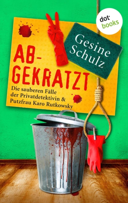 Abgekratzt: Die sauberen Fälle der Privatdetektivin & Putzfrau Karo Rutkowsky - Band 2