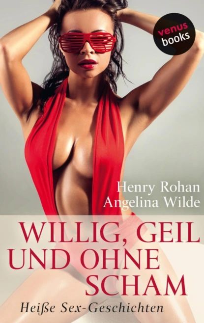 Willig, geil und ohne Scham