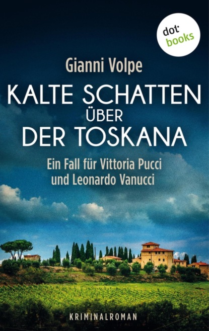 Kalte Schatten über der Toskana: Ein Fall für Vittoria Pucci und Leonardo Vanucci - Band 1