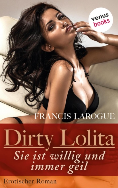 Dirty Lolita – Sie ist willig und immer geil
