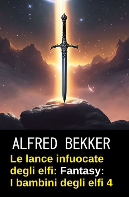 Le lance infuocate degli elfi: romanzo fantasy: I bambini degli elfi 4