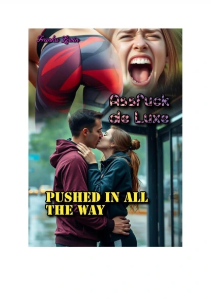 Assfuck de Luxe: Pushed in all the Way