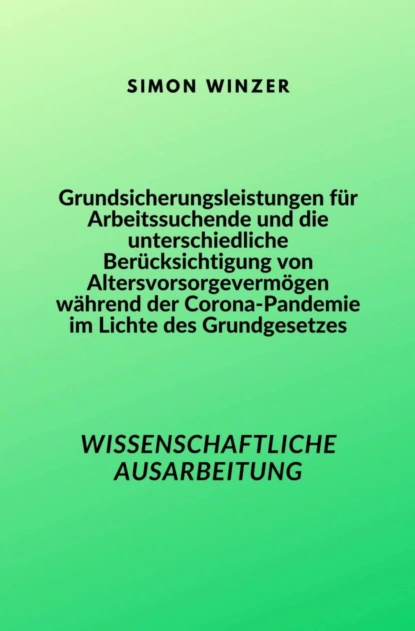 Grundsicherungsleistungen für Arbeitssuchende und die unterschiedliche Berücksichtigung von Altersvorsorgevermögen während der Corona-Pandemie im Lichte des Grundgesetzes