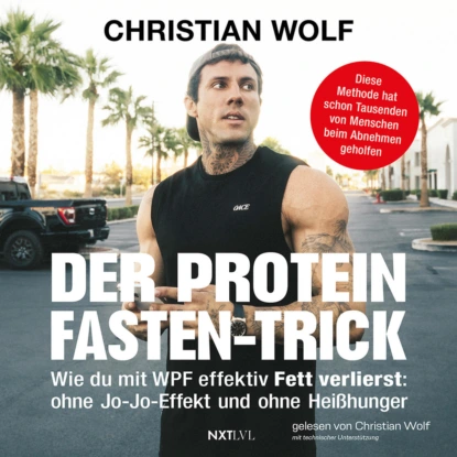 Der Protein-Fasten-Trick - Wie du mit WPF effektiv Fett verlierst (Ungekürzt)