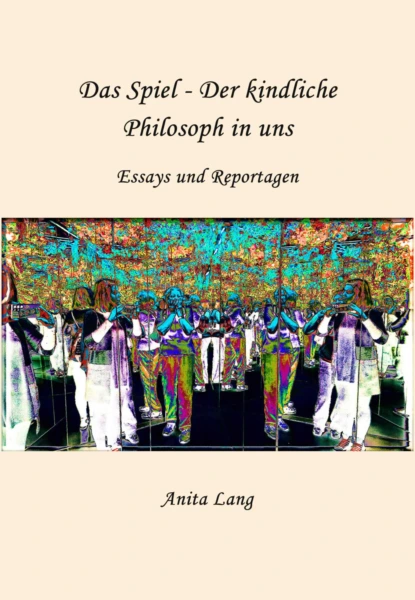 Das Spiel - Der kindliche Philosoph in uns
