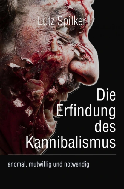 Die Erfindung des Kannibalismus
