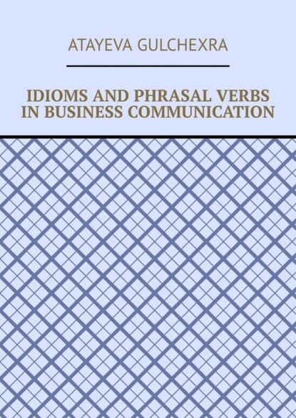 

Idioms and phrasal verbs in business communication