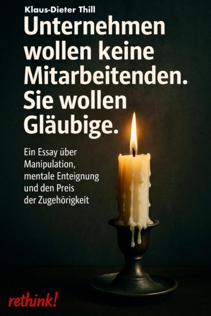 Unternehmen wollen keine Mitarbeitenden. Sie wollen Gläubige.