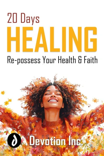 20 Days Healing: Re-possess Your Health and Faith