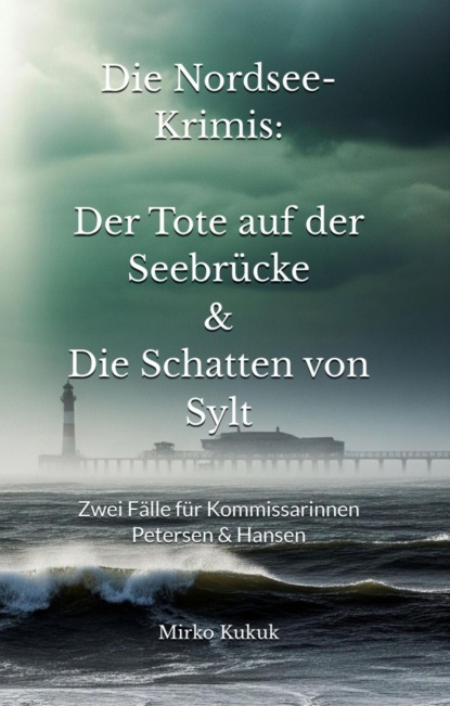 Die Nordsee-Krimis: Der Tote auf der Seebrücke & Die Schatten von Sylt