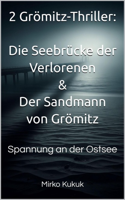 2 Grömitz-Thriller: Die Seebrücke der Verlorenen & Der Sandmann von Grömitz