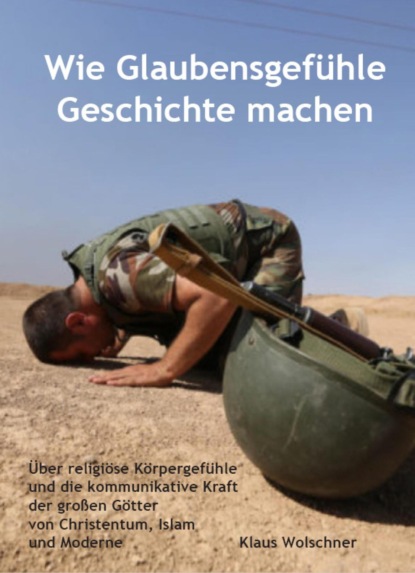 Wie Glaubensgefühle Geschichte machen