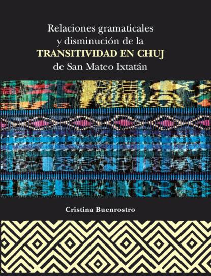 Relaciones gramaticales y disminución de la transitividad en Chuj de San Mateo Ixtatán
