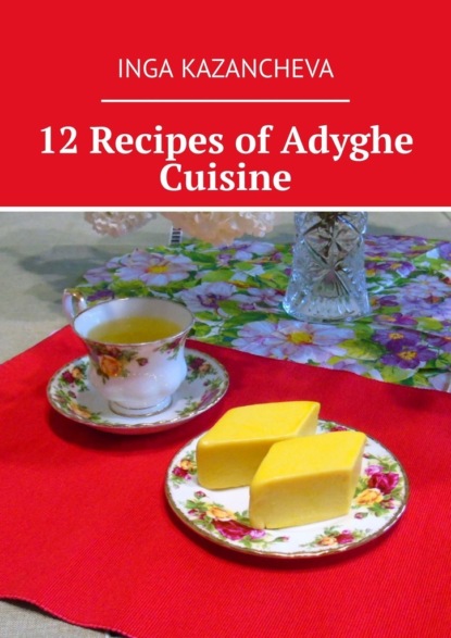 12 Recipes of Adyghe Cuisine