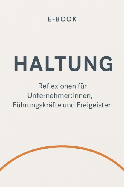 H wie Haltung Über das, was dich führt – wenn du niemandem folgst.