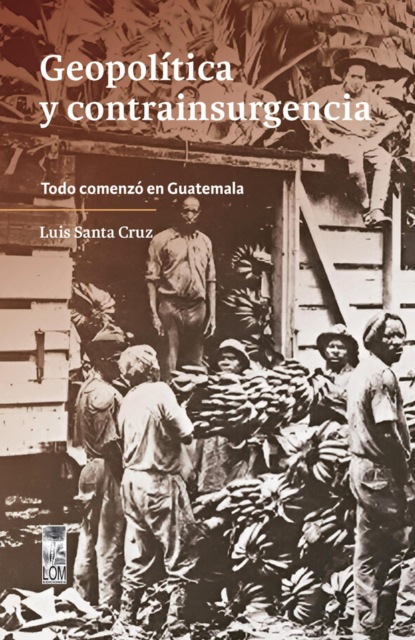 Geopolítica y contrainsurgencia. Todo comenzó en Guatemala