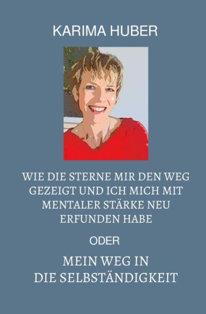 Wie die Sterne mir den Weg gezeigt und ich mich mit mentaler Stärke neu erfunden habe oder mein Weg in die Selbständigkeit