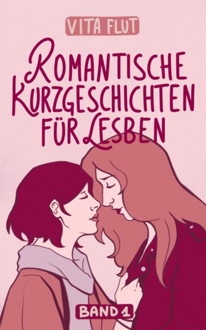 Romantische Kurzgeschichten für Lesben - Band 1
