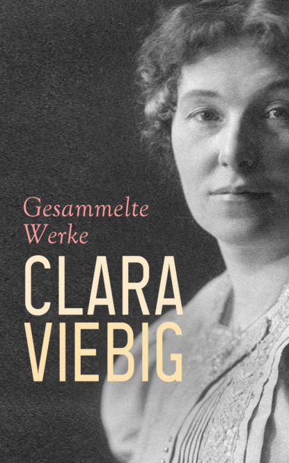 Clara Viebig - Gesammelte Werke