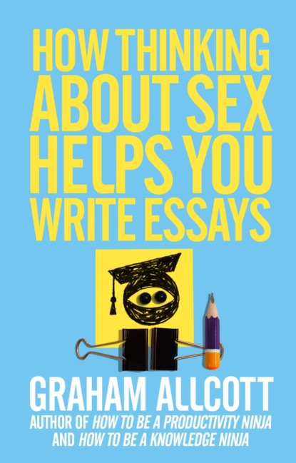 How Thinking About Sex Helps You Write Essays