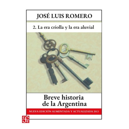 La era criolla y La era aluvial - Breve historia de la Argentina - Nueva edición aumentada y actualizada 2013, Parte 2