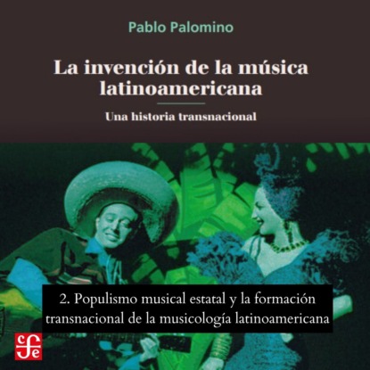 Populismo musical estatal y La formación transnacional de la musicología latinoamericana - La invención de la música latinoamericana - Una historia transnacional, Parte 2
