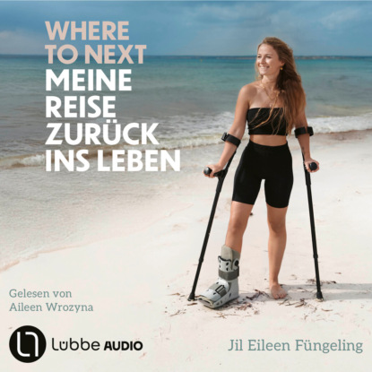 Where to Next. Meine Reise zurück ins Leben (Ungekürzt)