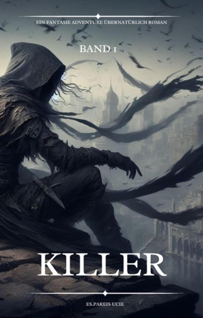 Killer:Ein Fantasie Adventure Übernatürlich Roman(Band 1)