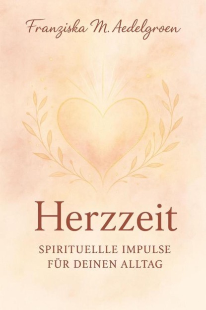 Herzzeit – Spirituelle Impulse für deinen Alltag