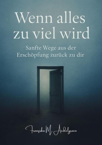Wenn alles zu viel wird – Sanfte Wege aus der Erschöpfung zurück zu dir