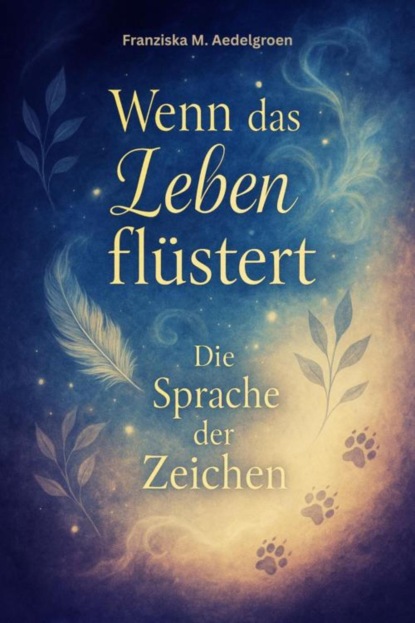 Wenn das Leben flüstert – Die Sprache der Zeichen